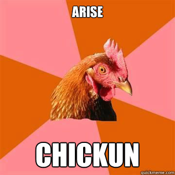 Arise CHICKUN  Anti-Joke Chicken
