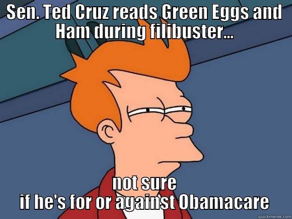 SEN. TED CRUZ READS GREEN EGGS AND HAM DURING FILIBUSTER... NOT SURE IF HE'S FOR OR AGAINST OBAMACARE Futurama Fry