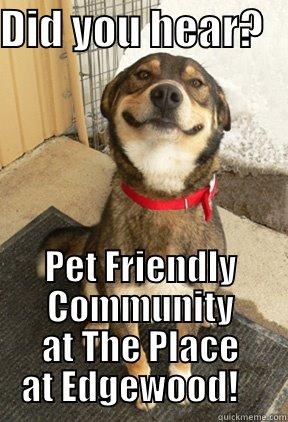 DID YOU HEAR?    PET FRIENDLY COMMUNITY AT THE PLACE AT EDGEWOOD!    Good Dog Greg
