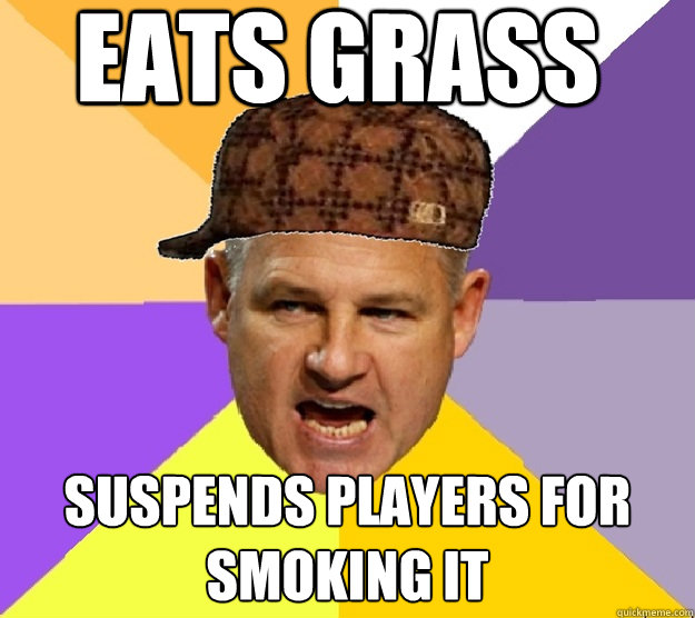 Eats grass Suspends players for smoking it  Scumbag Les Miles