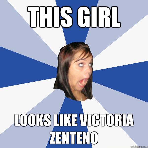 this girl looks like victoria zenteno  Annoying Facebook Girl