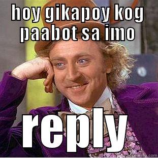 HOY GIKAPOY KOG PAABOT SA IMO REPLY Creepy Wonka