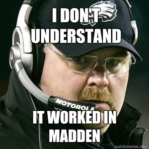 I don't understand It worked in madden  Andy reid