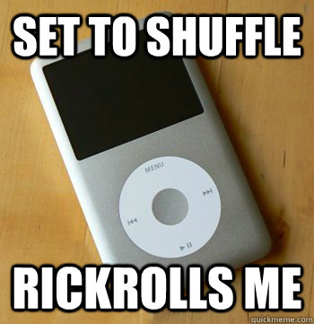 Set to Shuffle Rickrolls me - Set to Shuffle Rickrolls me  iPod Wisdom