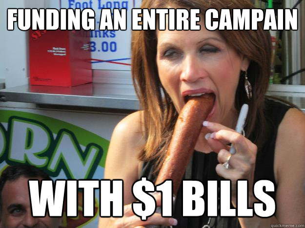 funding an entire campain with $1 bills - funding an entire campain with $1 bills  Slutty Michele