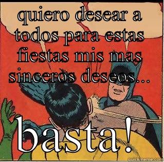 QUIERO DESEAR A TODOS PARA ESTAS FIESTAS MIS MAS SINCEROS DESEOS... BASTA! Slappin Batman