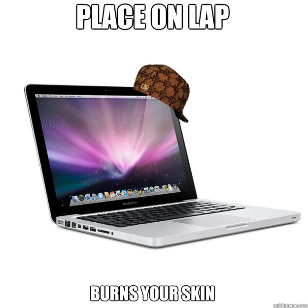 PLACE ON LAP BURNS YOUR SKIN  