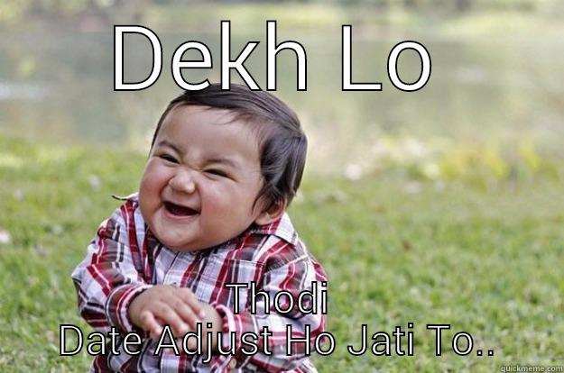 DEKH LO THODI DATE ADJUST HO JATI TO.. Evil Toddler