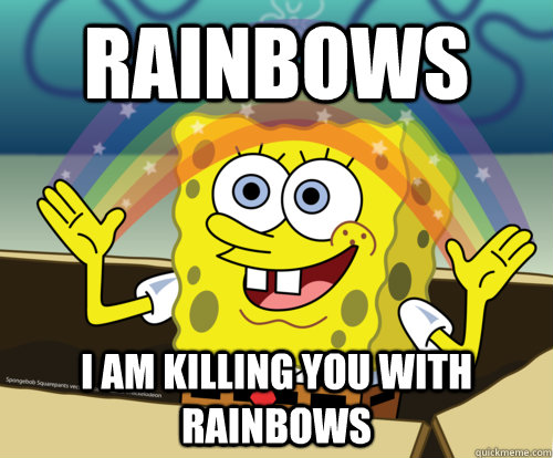 Rainbows I am killing you with rainbows  Spongebob rainbow