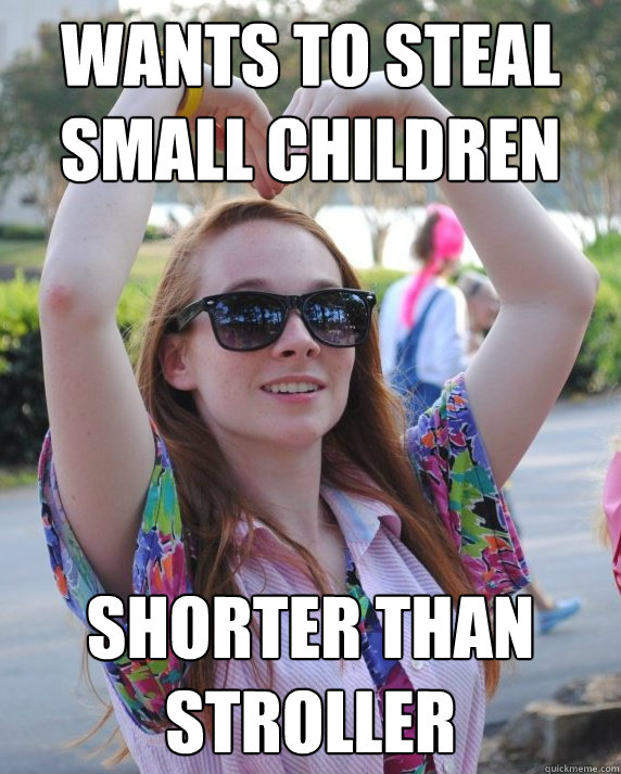 Wants to steal small children Shorter than stroller  