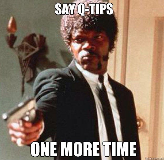 SAY Q-TIPS ONE MORE TIME Caption 3 goes here  Say One More Time