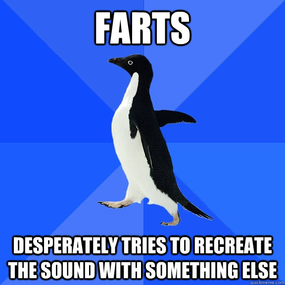 farts Desperately tries to recreate the sound with something else  Socially Awkward Penguin