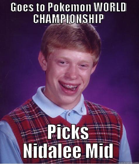 best meme world - GOES TO POKEMON WORLD CHAMPIONSHIP PICKS NIDALEE MID Bad Luck Brian