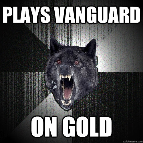 Plays Vanguard On gold  Insanity Wolf