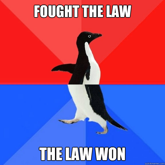 Fought the law the law won   Socially Awksome Penguin