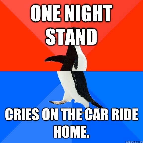 One night stand cries on the car ride home.  Socially Awesome Awkward Penguin