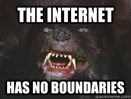 The Internet Has no boundaries  Gmork Insanity Wolf