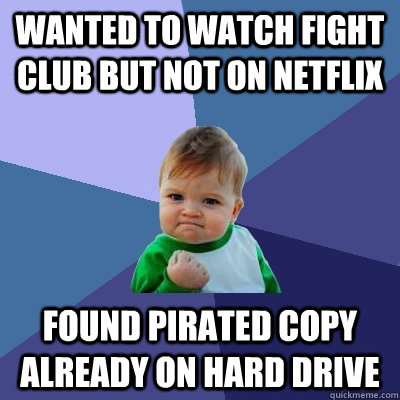 Wanted to watch Fight Club but not on netflix Found pirated copy already on hard drive  Success Kid