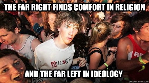 the far right finds comfort in religion and the far left in ideology   Sudden Clarity Clarence