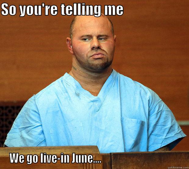 SO YOU'RE TELLING ME                         WE GO LIVE-IN JUNE....                                       Misc