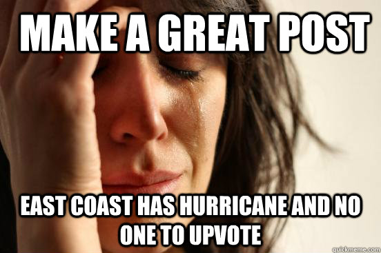  Make a Great Post East Coast Has Hurricane and no one to upvote  First World Problems