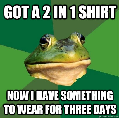 Got a 2 in 1 shirt Now I have something to wear for three days  Foul Bachelor Frog