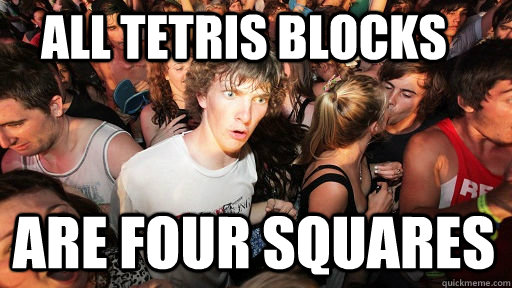 All Tetris blocks are four squares  Sudden Clarity Clarence