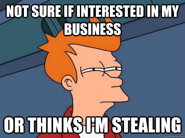Not sure if interested in my business Or thinks i'm stealing  FuturamaFry
