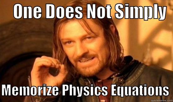     ONE DOES NOT SIMPLY    MEMORIZE PHYSICS EQUATIONS Boromir