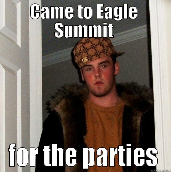 CAME TO EAGLE SUMMIT FOR THE PARTIES Scumbag Steve