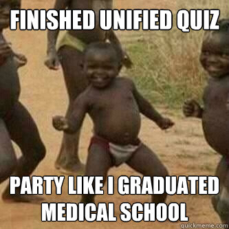 finished unified quiz party like i graduated medical school  Its friday niggas