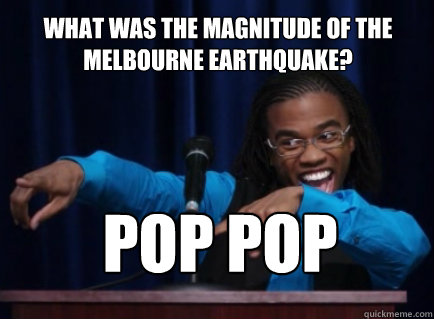 What was the magnitude of the melbourne earthquake? POP POP - What was the magnitude of the melbourne earthquake? POP POP  Theoretical Magnitude