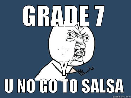 GRADE 7 Y U NO GO TO SALSA Y U No