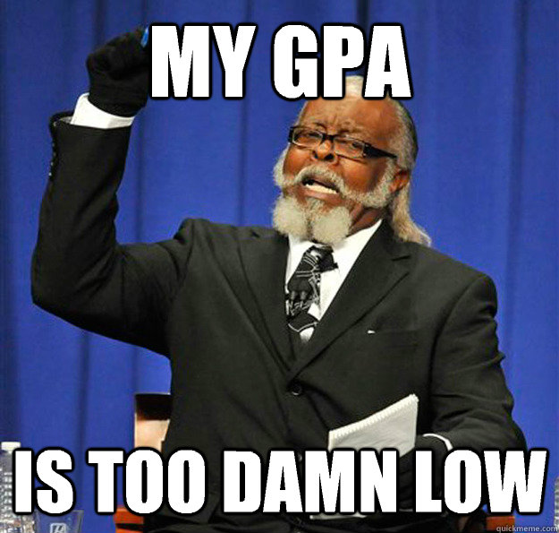 My gpa Is too damn low   Jimmy McMillan