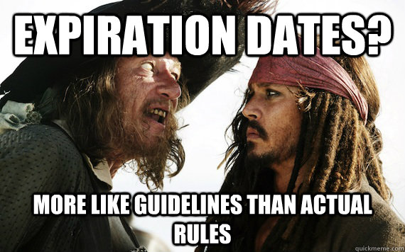 Expiration dates? more like guidelines than actual rules  Barbossa meme