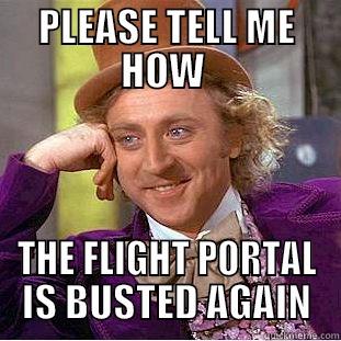 PLEASE TELL ME HOW  THE FLIGHT PORTAL IS BUSTED AGAIN Condescending Wonka