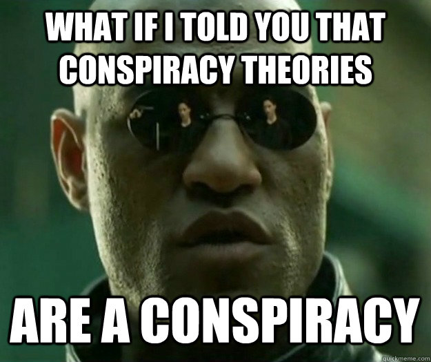 What if i told you that conspiracy theories are a conspiracy  Hi- Res Matrix Morpheus