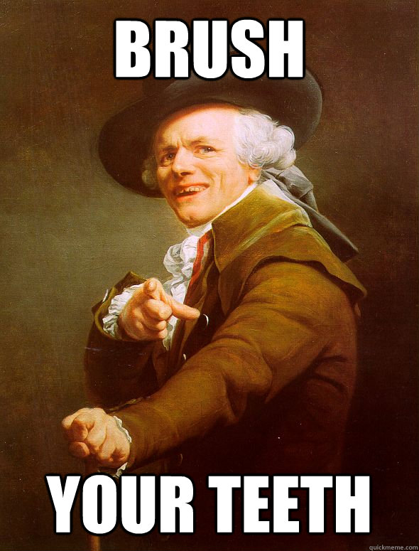 Brush your teeth  Joseph Ducreux