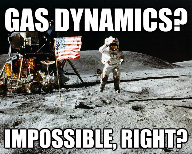Gas Dynamics? impossible, right?  Unimpressed Astronaut