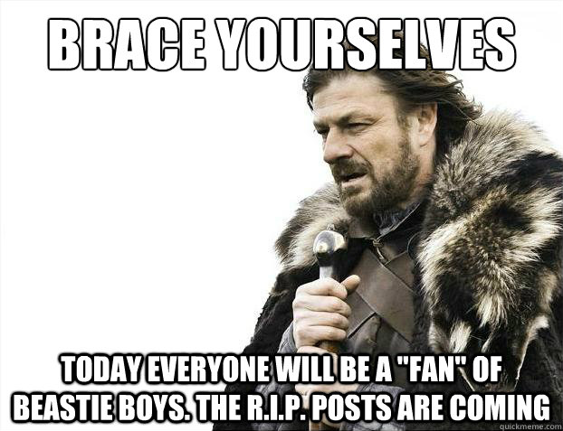 Brace yourselves Today everyone will be a 