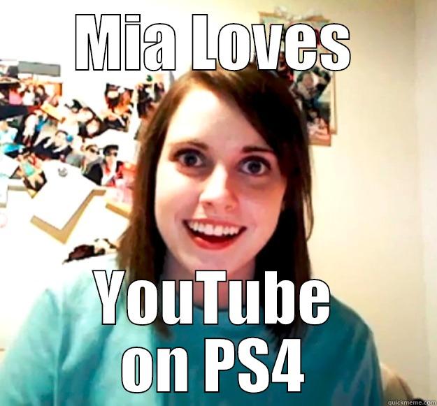 MIA LOVES YOUTUBE ON PS4 Overly Attached Girlfriend