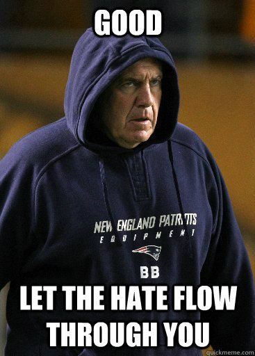 Good Let the hate flow through you - Good Let the hate flow through you  Emperor Belichick