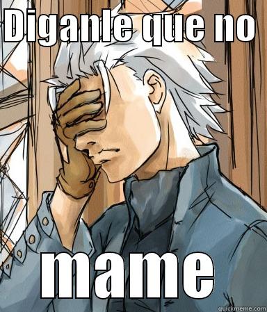 DIGANLE QUE NO  MAME Misc