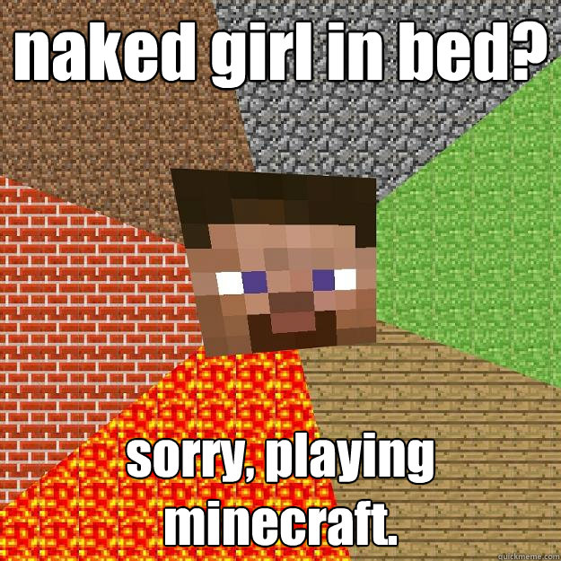 naked girl in bed? sorry, playing minecraft.  Minecraft