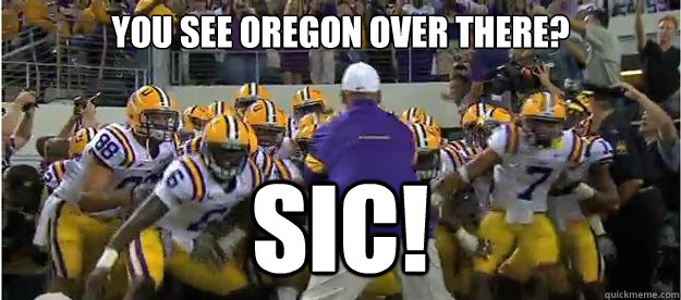 YOU SEE OREGON OVER THERE? SIC!  Les Miles Hold Em Back