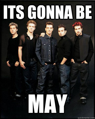 Its gonna be May  