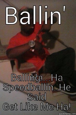  BALLING....HA SPEEDBALLIN..HE SAID GET LIKE ME HA! Misc