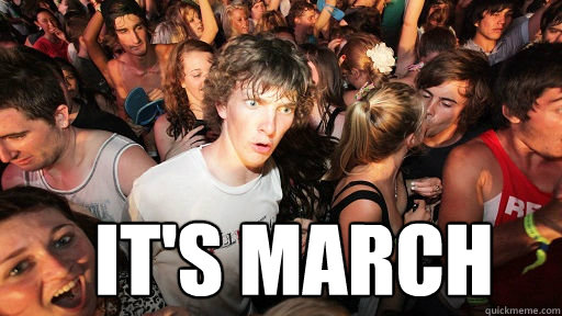  It's March  Sudden Clarity Clarence