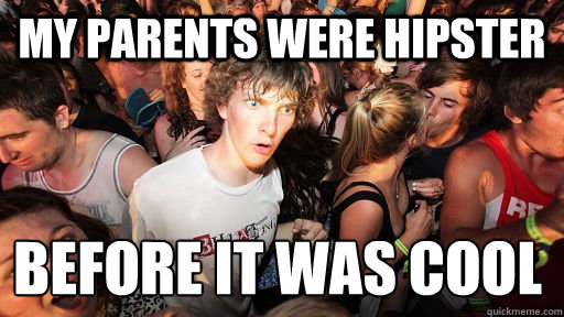 MY PARENTS WERE HIPSTER BEFORE IT WAS COOL  Sudden Clarity Clarence