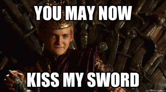you may now kiss my sword  Joffrey